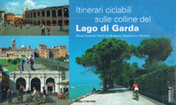 Itinerari ciclabili sulel colline del lago di Garda. Nove itinerari facili tra Brescia, Mantova e Verona - Librerie.coop Itinerari ciclabili sulel colline del lago di Garda. Nove itinerari facili tra Brescia, Mantova e Verona - Librerie.coop