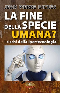 La fine della specie umana. I pericoli della ipertecnologia - Librerie.coop La fine della specie umana. I pericoli della ipertecnologia - Librerie.coop