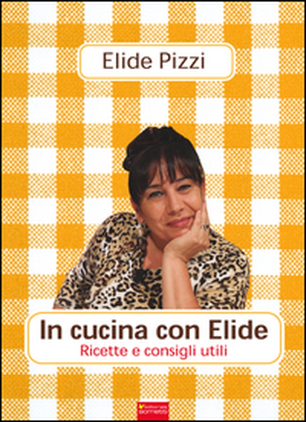 In cucina con Elide. Ricette e consigli utili - Librerie.coop In cucina con Elide. Ricette e consigli utili - Librerie.coop