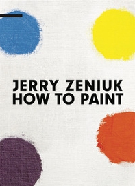 Jerry Zeniuk. How to Paint - Librerie.coop