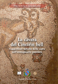 La càvara del Cincirìn bèll. Suggestioni mitiche della capra nell'immaginario popolare - Librerie.coop