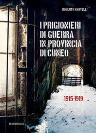 I prigionieri di guerra in provincia di Cuneo. 1915-1919 - Librerie.coop