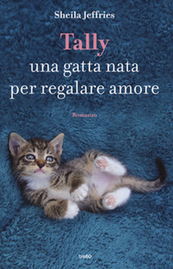 Tally. Una gatta nata per regalare amore - Librerie.coop Tally. Una gatta nata per regalare amore - Librerie.coop