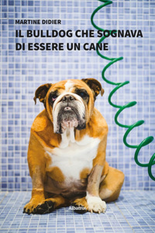 Il bulldog che sognava di essere un cane - Librerie.coop Il bulldog che sognava di essere un cane - Librerie.coop