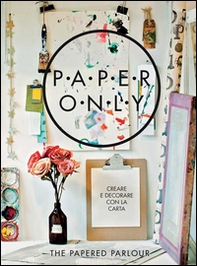 Paper only. Creare e decorare con la carta - Librerie.coop Paper only. Creare e decorare con la carta - Librerie.coop