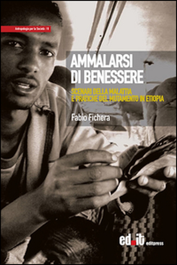 Ammalarsi di benessere. Scenari della malattia e pratiche del mutamento in Etiopia - Librerie.coop