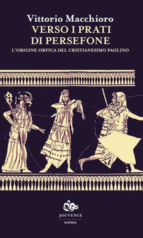 Verso i prati di Persefone. L'origine orfica del cristianesimo paolino - Librerie.coop Verso i prati di Persefone. L'origine orfica del cristianesimo paolino - Librerie.coop