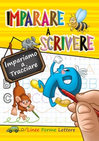Imparare a scrivere. Impariamo a tracciare linee, forme, lettere - Librerie.coop