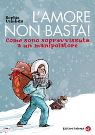L'amore non basta! Come sono sopravvissuta a un manipolatore - Librerie.coop