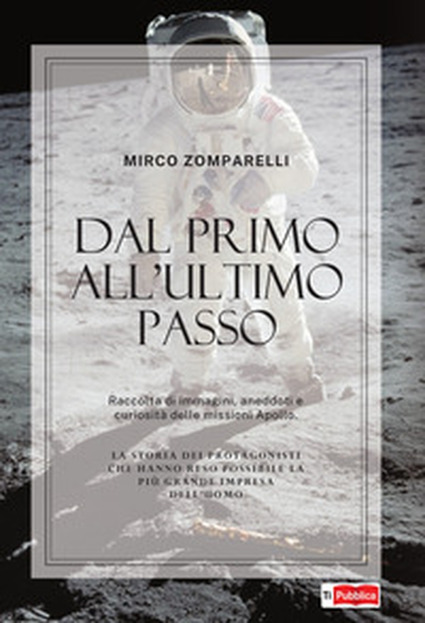 Dal primo all'ultimo passo. Raccolta di immagini, aneddoti e curiosità delle missioni Apollo - Librerie.coop Dal primo all'ultimo passo. Raccolta di immagini, aneddoti e curiosità delle missioni Apollo - Librerie.coop