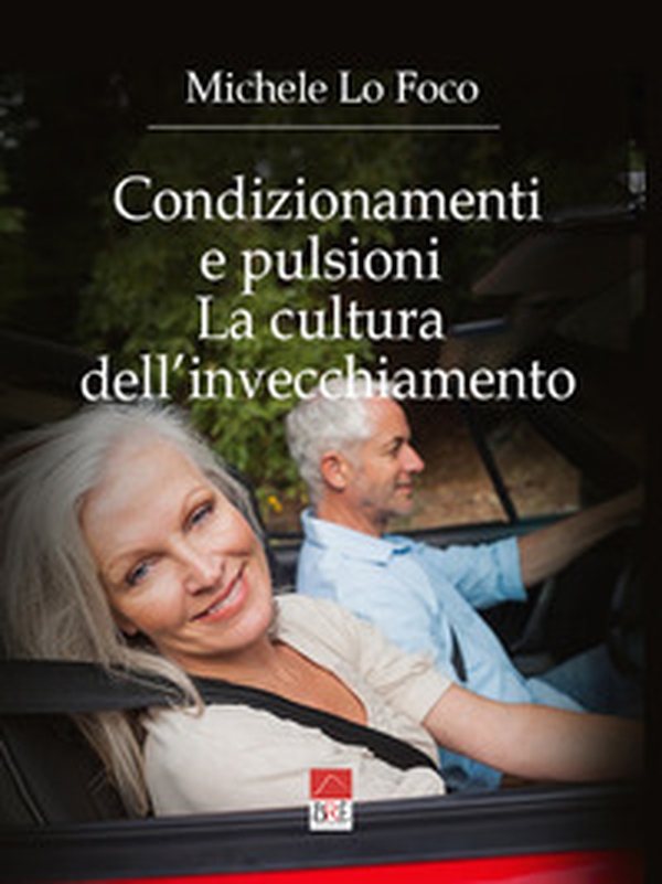 Condizionamenti e pulsioni. La cultura dell'invecchiamento - Librerie.coop Condizionamenti e pulsioni. La cultura dell'invecchiamento - Librerie.coop