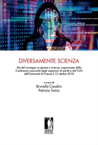 Diversamente scienza. Atti del convegno su genere e scienza, organizzato dalla Conferenza nazionale degli organismi di parità e dal CUG dell'Università di Firenze (12 ottobre 2018) - Librerie.coop