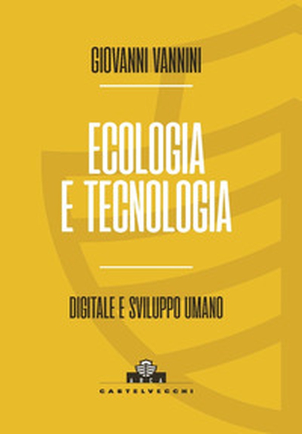 Ecologia e tecnologia. Digitale e sviluppo umano - Librerie.coop Ecologia e tecnologia. Digitale e sviluppo umano - Librerie.coop