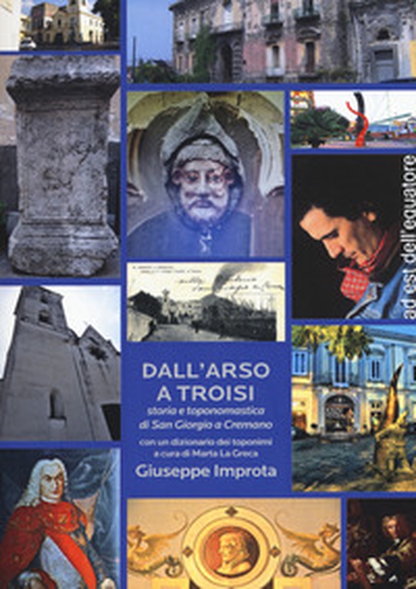 Dall'Arso a Troisi. Storia e toponomastica di San Giorgio a Cremano - Librerie.coop Dall'Arso a Troisi. Storia e toponomastica di San Giorgio a Cremano - Librerie.coop