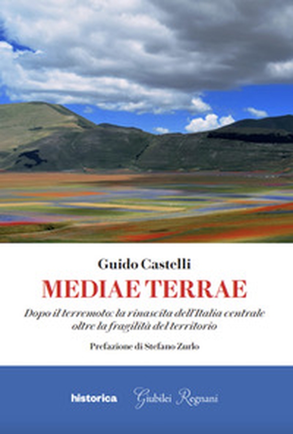Mediae terrae. Dopo il terremoto: la rinascita dell'Italia centrale oltre la fragilità del territorio - Librerie.coop Mediae terrae. Dopo il terremoto: la rinascita dell'Italia centrale oltre la fragilità del territorio - Librerie.coop