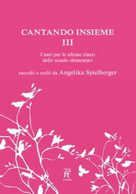 Cantando insieme. Canti per le ultime classi delle scuole elementari - Vol. 3 - Librerie.coop