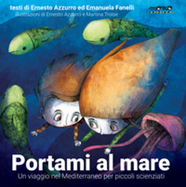 Portami al mare. Un viaggio nel Mediterraneo per piccoli scienziati - Librerie.coop Portami al mare. Un viaggio nel Mediterraneo per piccoli scienziati - Librerie.coop