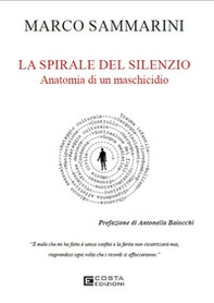 La spirale del silenzio. Anatomia di un maschicidio - Librerie.coop La spirale del silenzio. Anatomia di un maschicidio - Librerie.coop