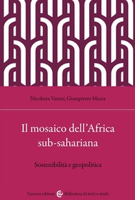 Il mosaico dell'Africa sub-sahariana. Sostenibilità e geopolitica - Librerie.coop