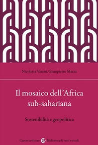 Il mosaico dell'Africa sub-sahariana. Sostenibilità e geopolitica - Librerie.coop Il mosaico dell'Africa sub-sahariana. Sostenibilità e geopolitica - Librerie.coop