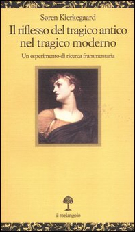 Il riflesso del tragico antico nel tragico moderno. Un esperimento di ricerca frammentaria - Librerie.coop