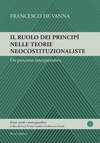 Il ruolo dei principî nelle teorie neocostituzionaliste. Un percorso interpretativo - Librerie.coop