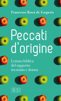Peccati d'origine. Lettura biblica del rapporto tra uomo e donna - Librerie.coop
