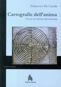 Cartografie dell'anima. Percorsi nei labirinti della modernità - Librerie.coop Cartografie dell'anima. Percorsi nei labirinti della modernità - Librerie.coop