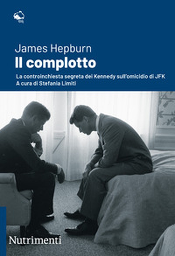 Il complotto. La controinchiesta segreta dei Kennedy sull'omicidio di JFK - Librerie.coop Il complotto. La controinchiesta segreta dei Kennedy sull'omicidio di JFK - Librerie.coop