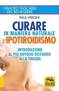 Curare in maniera naturale l'ipotiroidismo. Introduzione al più diffuso disturbo alla tiroide - Librerie.coop