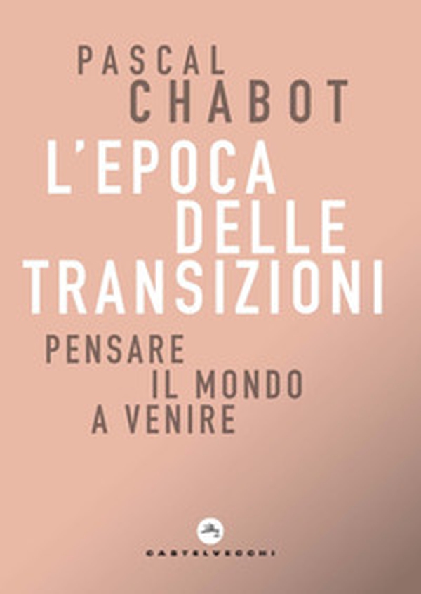 L'epoca delle transizioni. Pensare il mondo a venire - Librerie.coop L'epoca delle transizioni. Pensare il mondo a venire - Librerie.coop