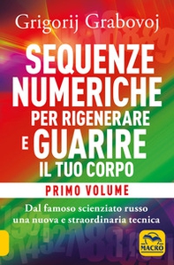Sequenze numeriche per rigenerare e guarire il tuo corpo - Vol. 1 - Librerie.coop