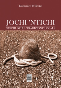 Jochi 'ntichi. Giochi della tradizione locale (fuori catalogo) - Librerie.coop