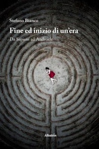 Fine ed inizio di un'era. Da sapiens ad androide - Librerie.coop Fine ed inizio di un'era. Da sapiens ad androide - Librerie.coop