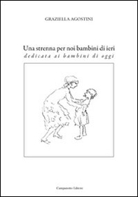 Una strenna per noi bambini di ieri. Dedicata ai bambini di oggi - Librerie.coop
