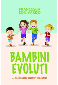 BAMBINI EVOLUTI ...e se fossero i nostri maestri  - Librerie.coop