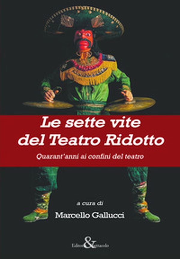 Le sette vite del Teatro Ridotto. Quarant'anni ai confini del teatro - Librerie.coop