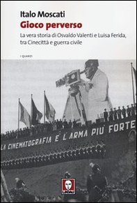 Gioco perverso. La vera storia di Osvaldo Valenti e Luisa Ferida, tra Cinecittà e guerra civile - Librerie.coop