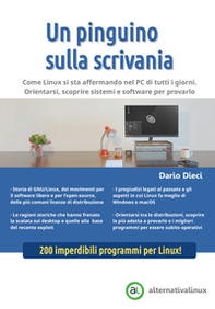 Un pinguino sulla scrivania. Come Linux si sta affermando nel PC di tutti i giorni. Orientarsi, scoprire sistemi e software per provarlo - Librerie.coop