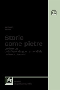 Storie come pietre. Le violenze della Seconda guerra mondiale nei Monti Aurunci - Librerie.coop
