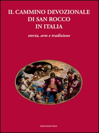Il cammino devozionale di San Rocco in Italia. Storia, arte e tradizione - Librerie.coop