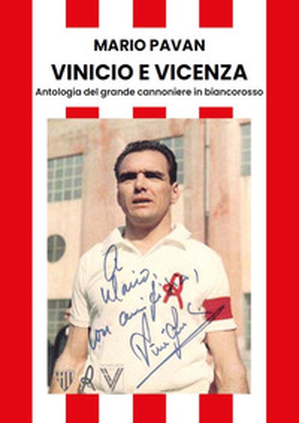Vinicio e Vicenza. Antologia del grande cannoniere in biancorosso - Librerie.coop Vinicio e Vicenza. Antologia del grande cannoniere in biancorosso - Librerie.coop