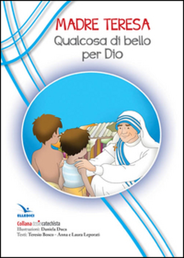 Madre Teresa. Qualcosa di bello per Dio - Librerie.coop Madre Teresa. Qualcosa di bello per Dio - Librerie.coop