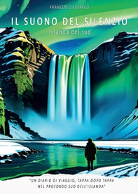 Il suono del silenzio. Islanda del sud - Librerie.coop