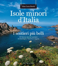 Isole minori d'Italia. I sentieri più belli. 57 itinerari da non perdere tra Sardegna, Toscana e Liguria - Librerie.coop