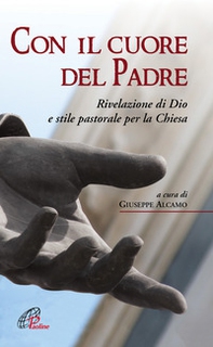 Con il cuore del Padre. Rivelazione di Dio e stile pastorale per la Chiesa - Librerie.coop