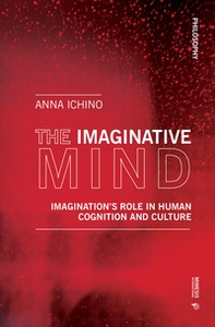 The imaginative mind. Imagination's role in human cognition and culture - Librerie.coop