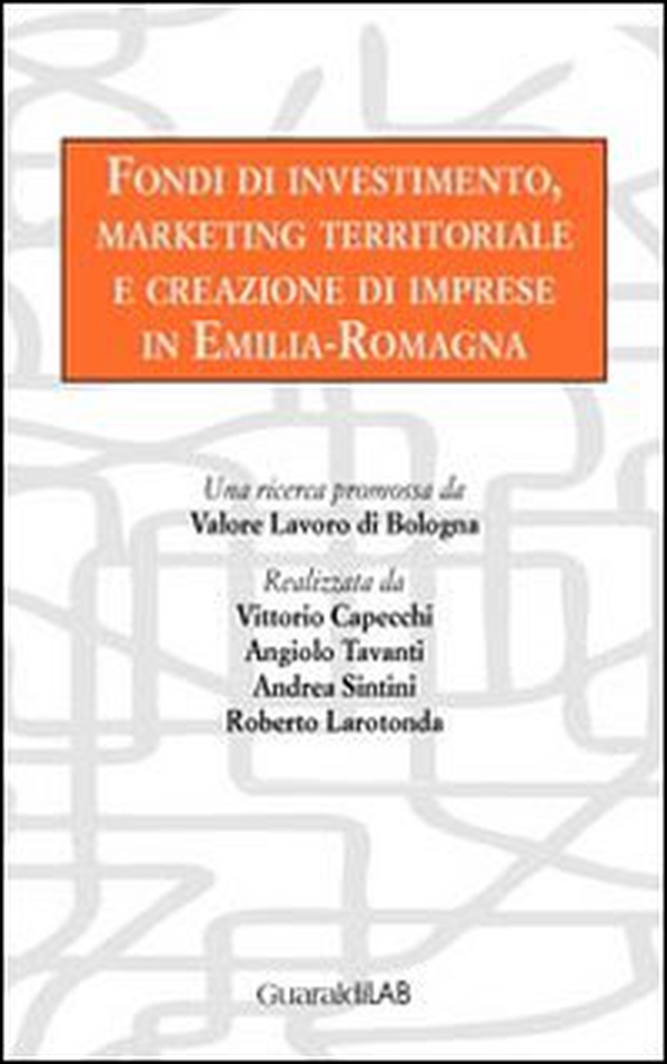 Fondi di investimento, marketing territoriale e creazione di imprese in Emilia-Romagna - Librerie.coop Fondi di investimento, marketing territoriale e creazione di imprese in Emilia-Romagna - Librerie.coop