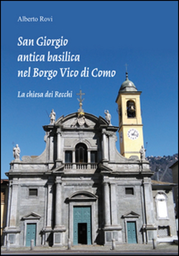 San Giorgio antica basilica nel borgo di Vico di Como. La chiesa dei Recchi - Librerie.coop San Giorgio antica basilica nel borgo di Vico di Como. La chiesa dei Recchi - Librerie.coop