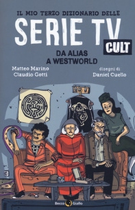 Il mio terzo dizionario delle serie TV cult. Da Alias a Westworld - Librerie.coop Il mio terzo dizionario delle serie TV cult. Da Alias a Westworld - Librerie.coop